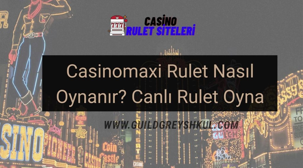 Casinomaxi Rulet Nasıl Oynanır? Canlı Rulet Oyna