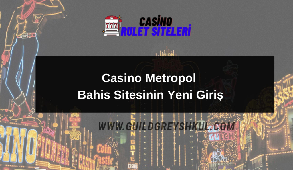 Casino Metropol Bahis Sitesinin Yeni Giriş