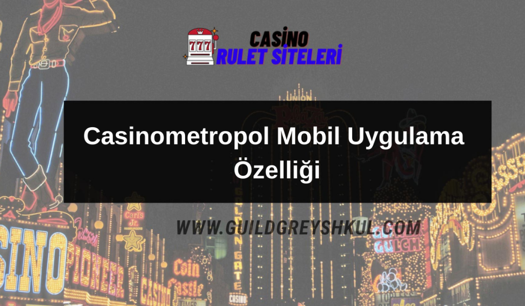 Casinometropol Mobil Uygulama Özelliği